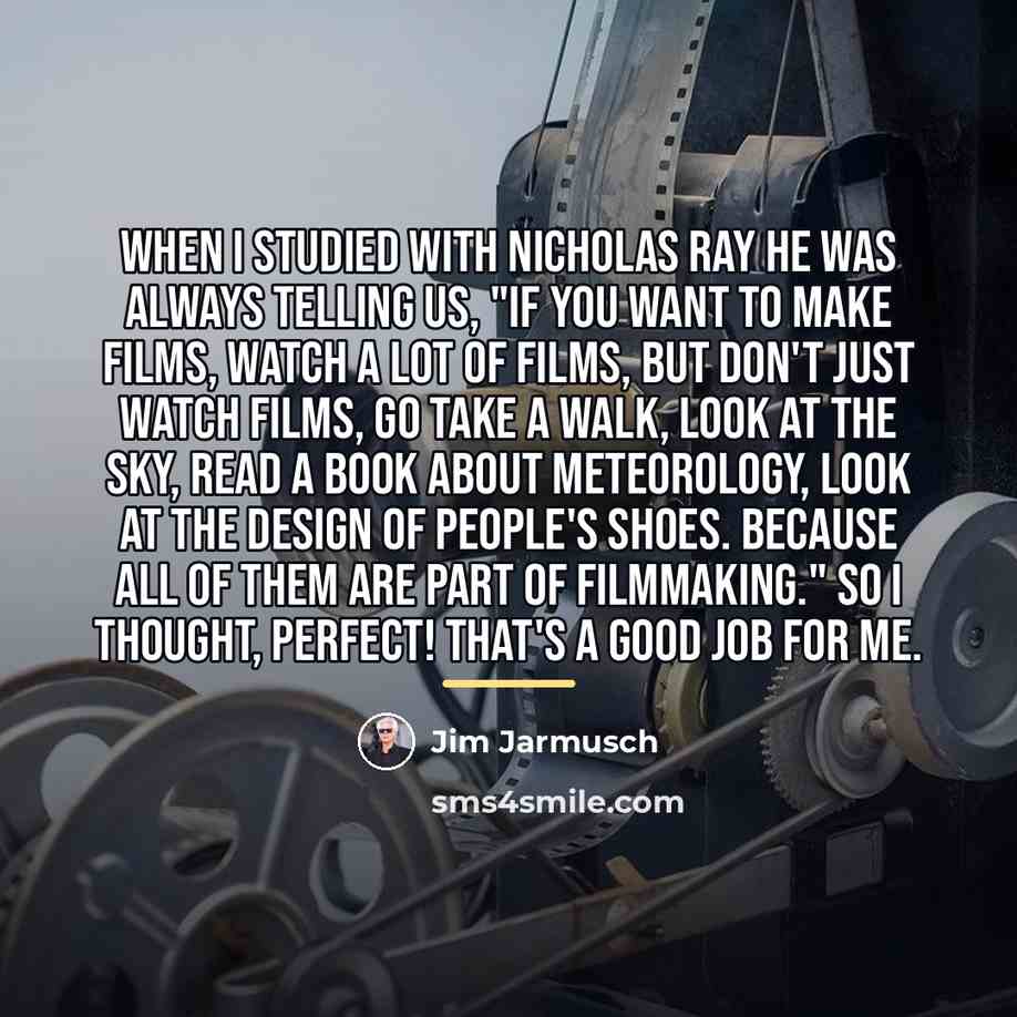 “When I studied with Nicholas Ray he was always telling…” quote by Jim Jarmusch