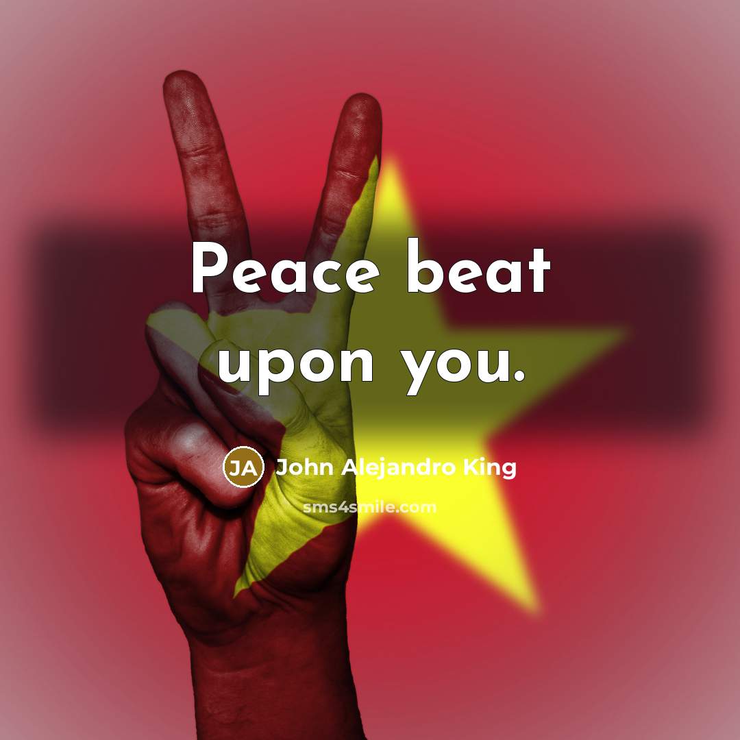 “Peace beat upon you.” quote by John Alejandro King