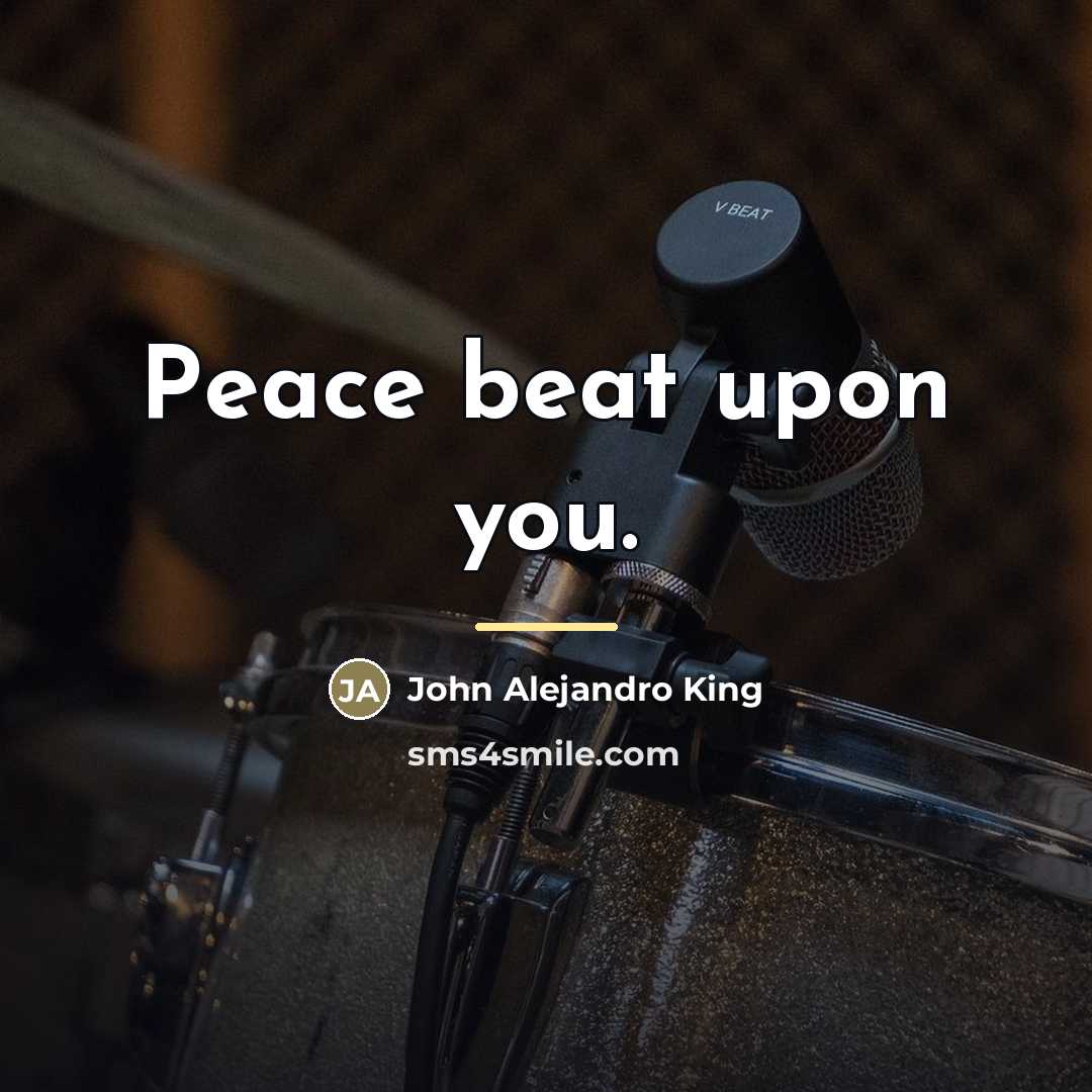 “Peace beat upon you.…” quote by John Alejandro King