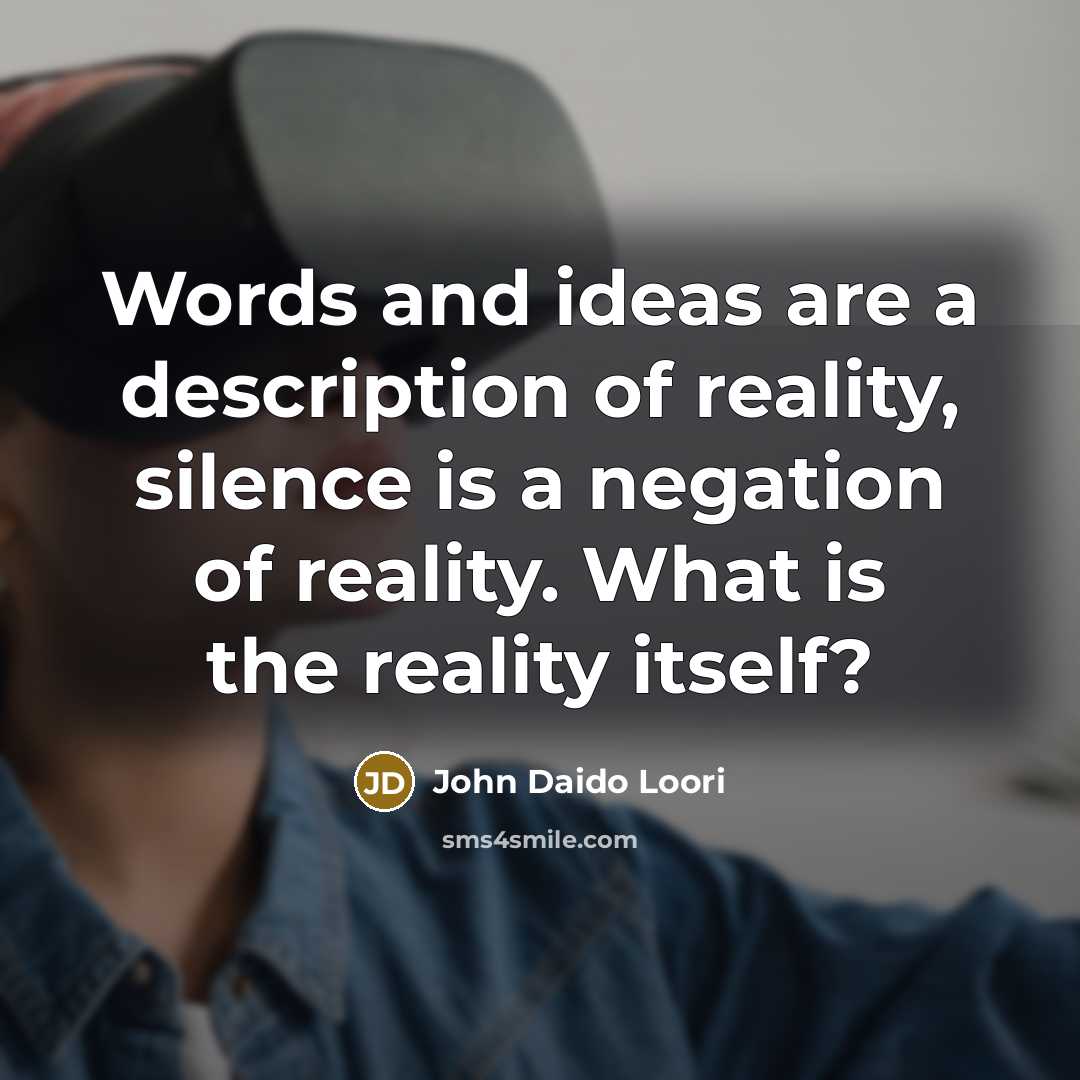 “Words and ideas are a description of reality, silence is…” quote by John Daido Loori