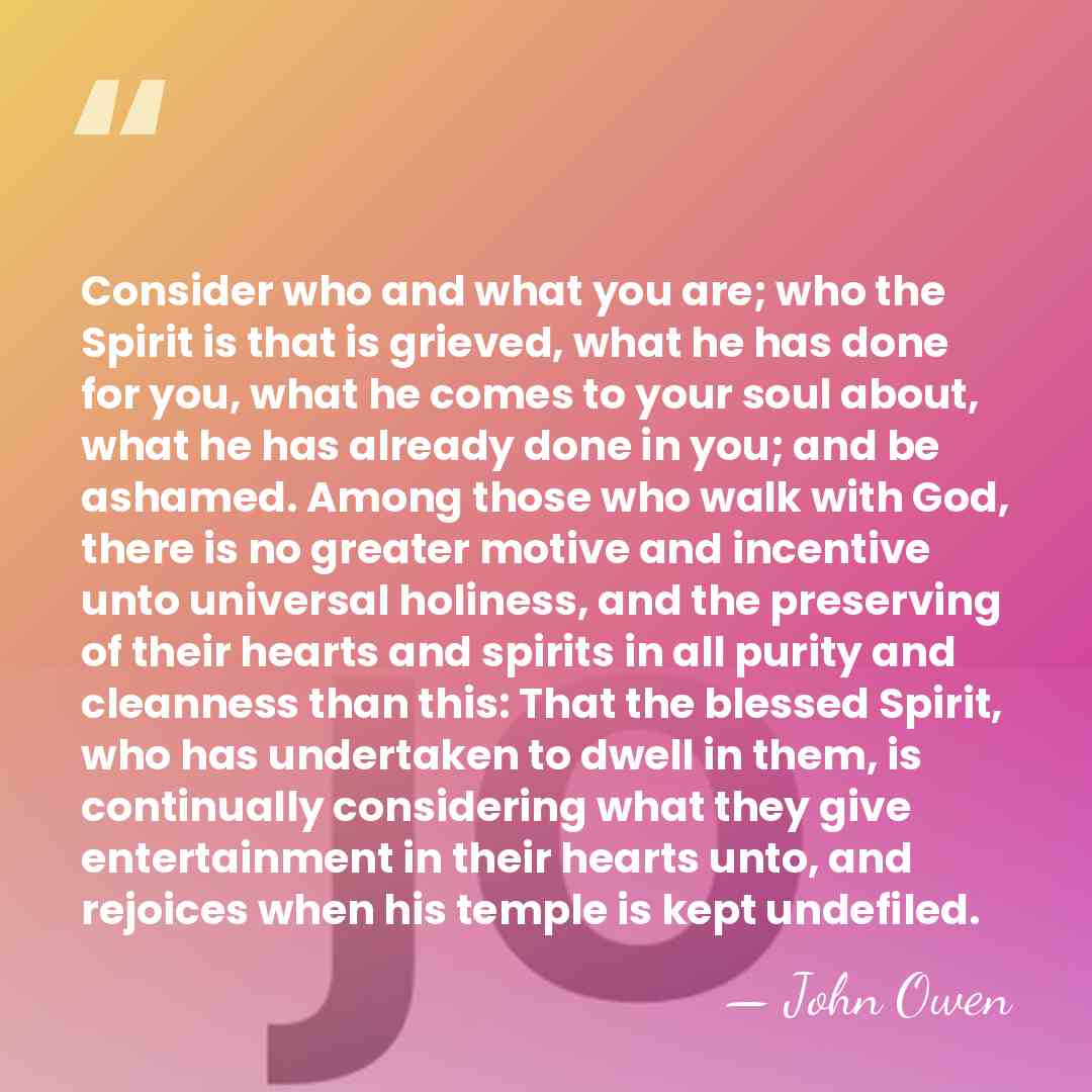 Consider who and what you are; who the Spirit is that is&hellip; - John Owen