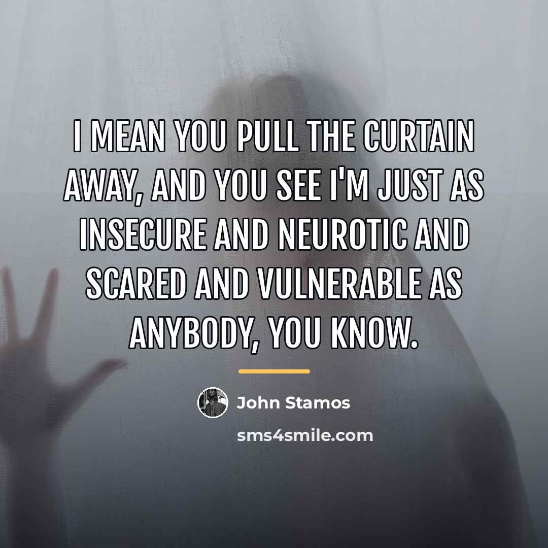 “I mean you pull the curtain away, and you see…” quote by John Stamos