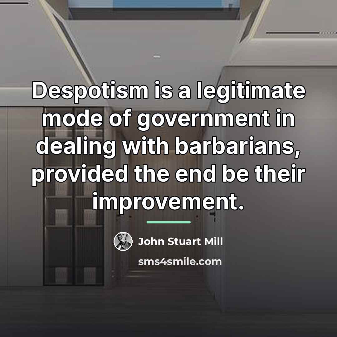 “Despotism is a legitimate mode of government in dealing with…” quote by John Stuart Mill