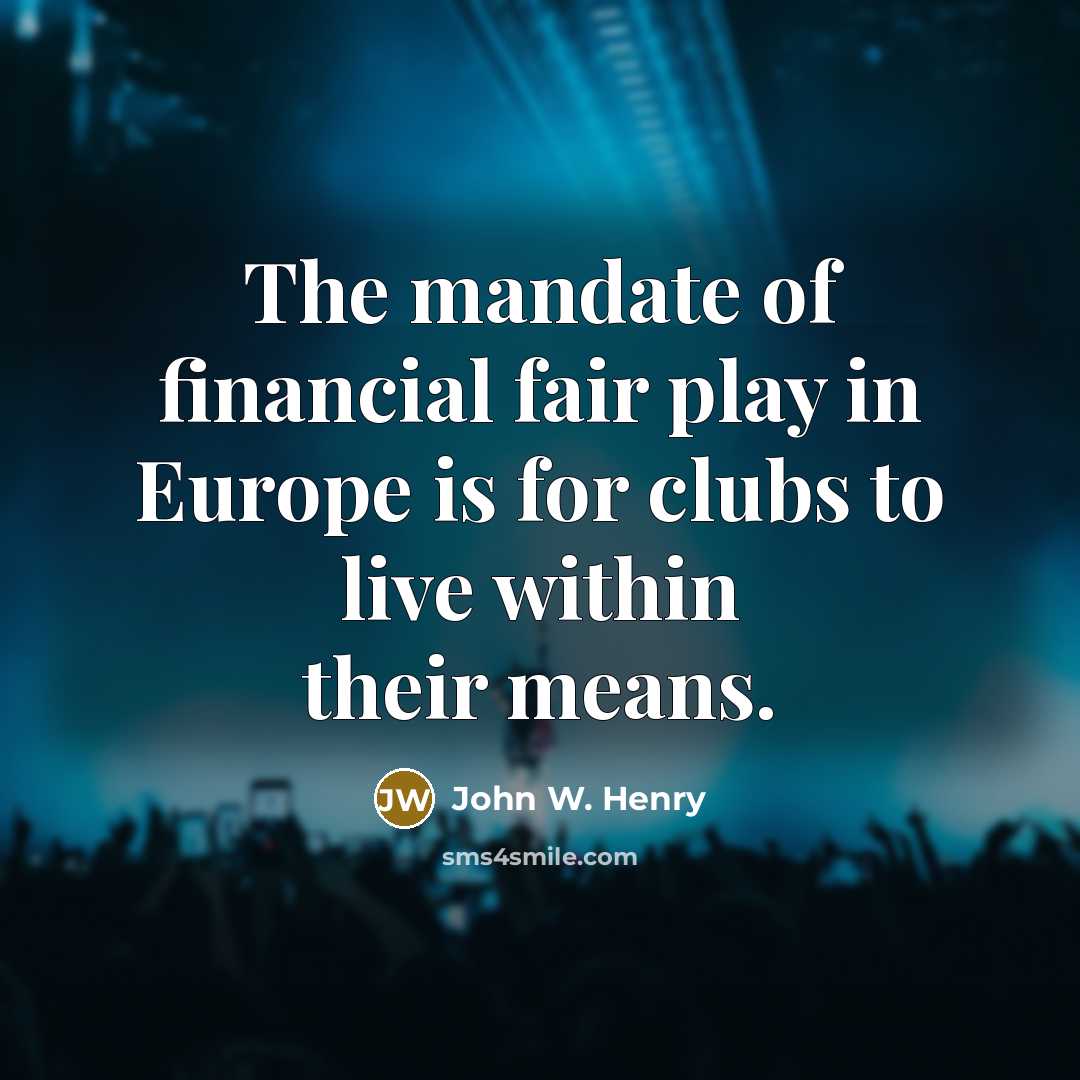 “The mandate of financial fair play in Europe is for…” quote by John W. Henry