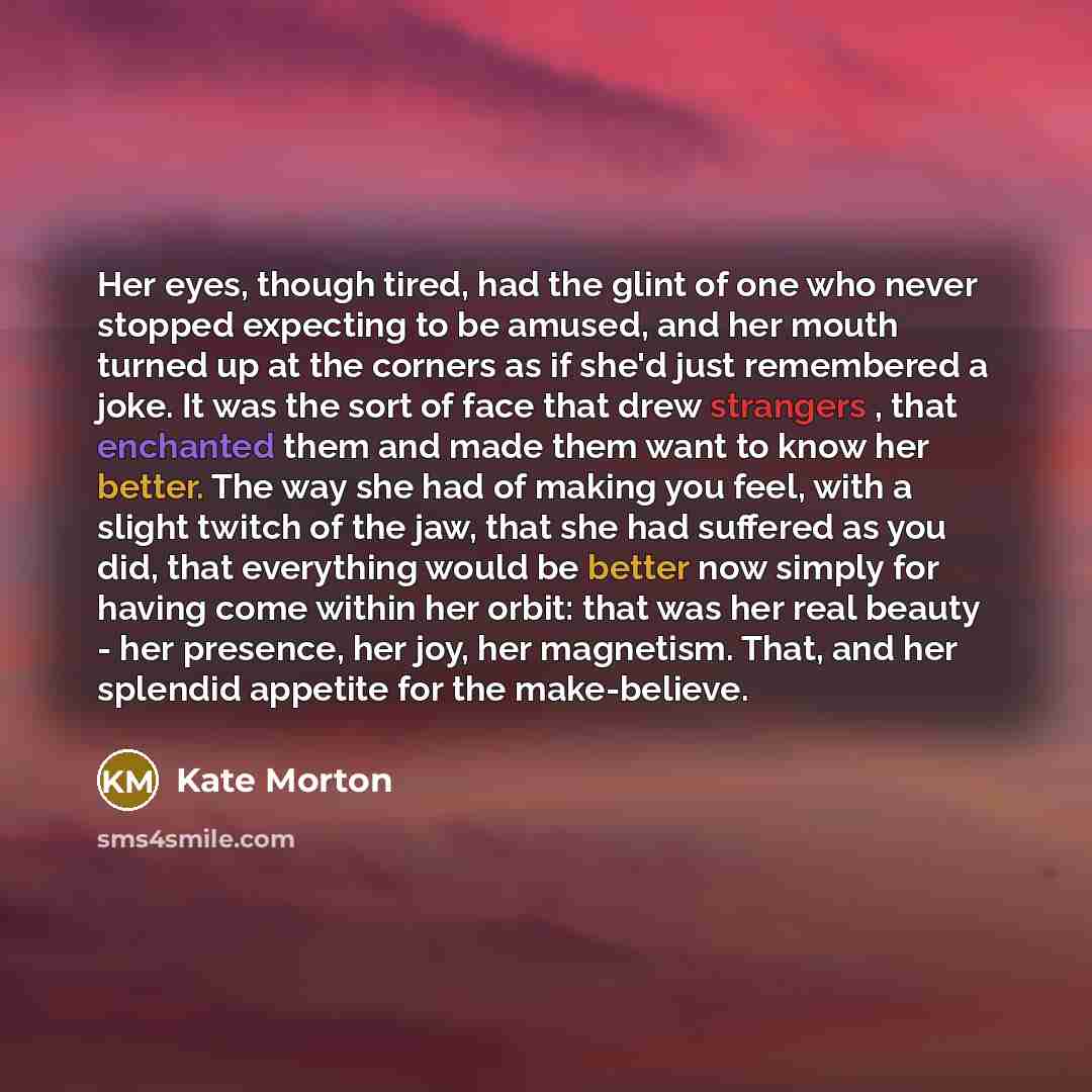 “Her eyes, though tired, had the glint of one who…” quote by Kate Morton
