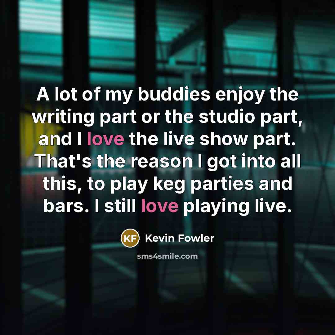 “A lot of my buddies enjoy the writing part or…” quote by Kevin Fowler