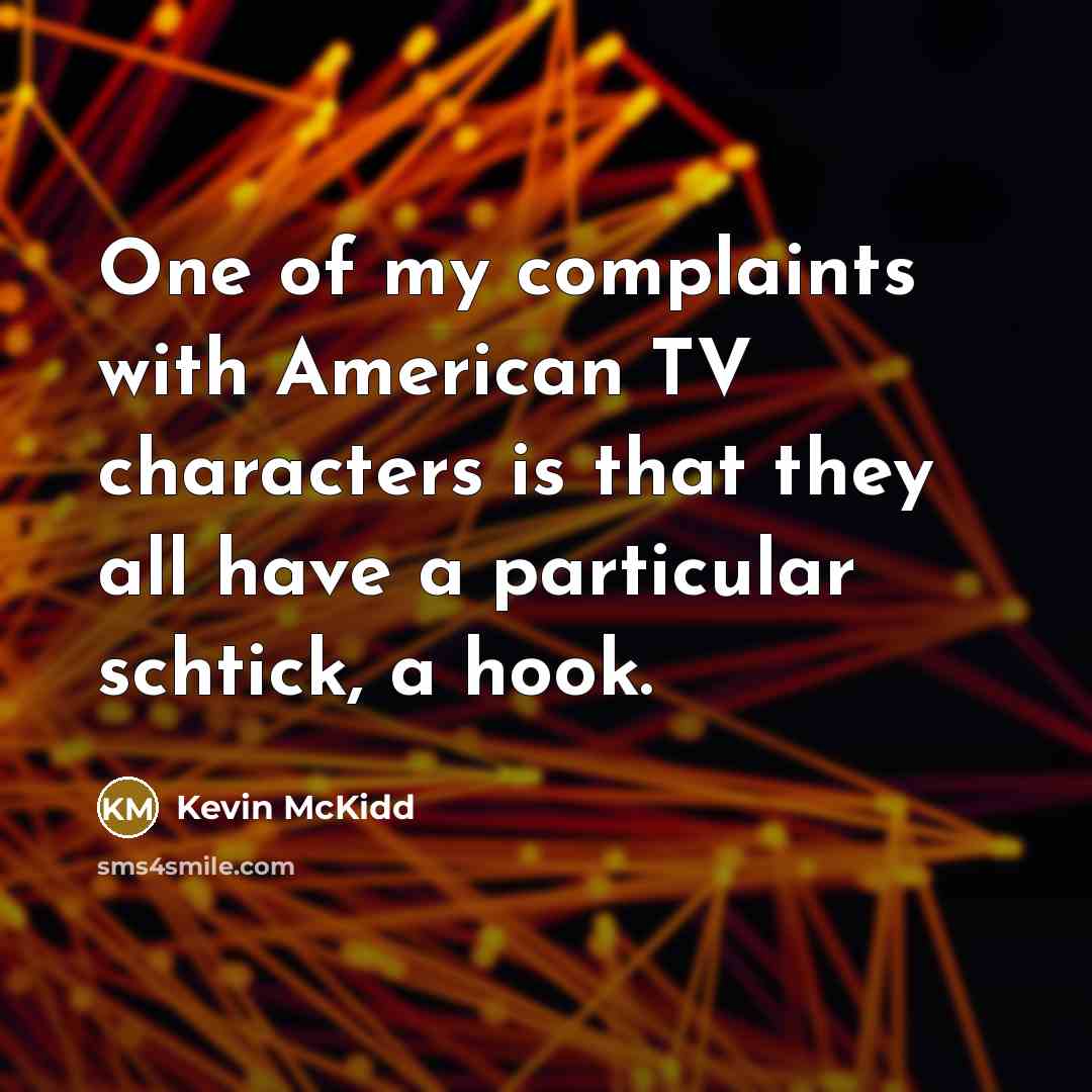 “One of my complaints with American TV characters is that…” quote by Kevin McKidd