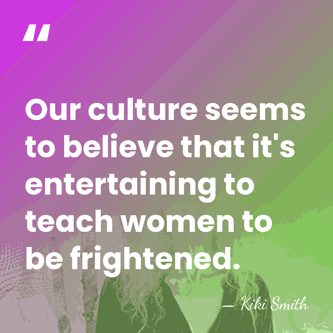 Our culture seems to believe that it's entertaining to teach women to&hellip; - Kiki Smith