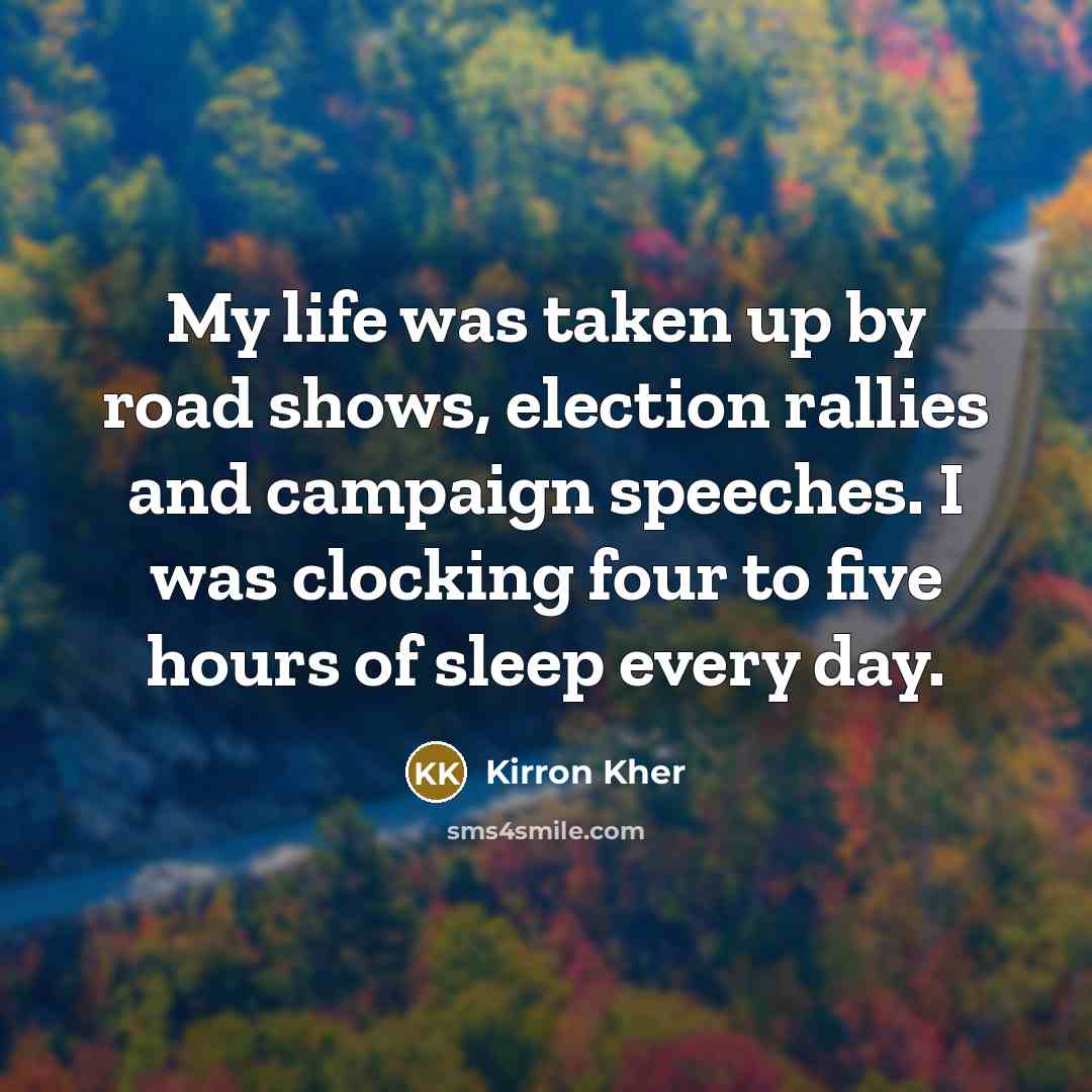 “My life was taken up by road shows, election rallies…” quote by Kirron Kher