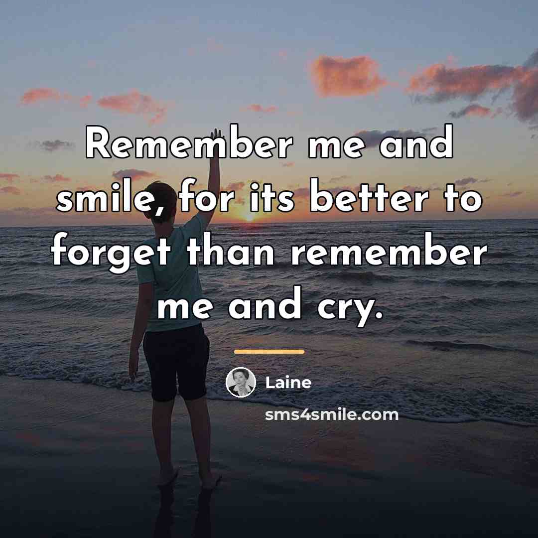 “Remember me and smile, for its better to forget than…” quote by Laine