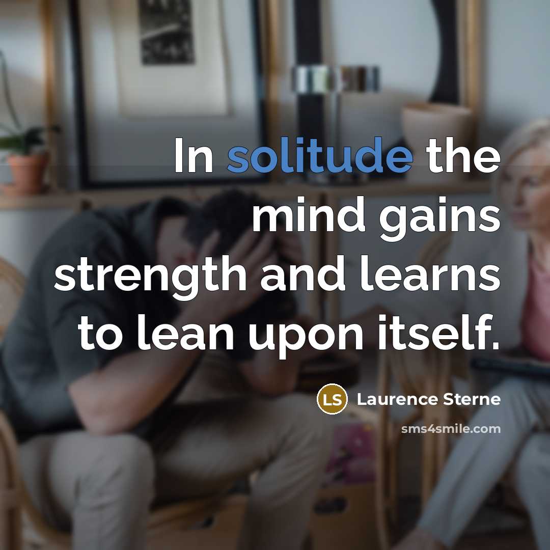 “In solitude the mind gains strength and learns to lean…” quote by Laurence Sterne