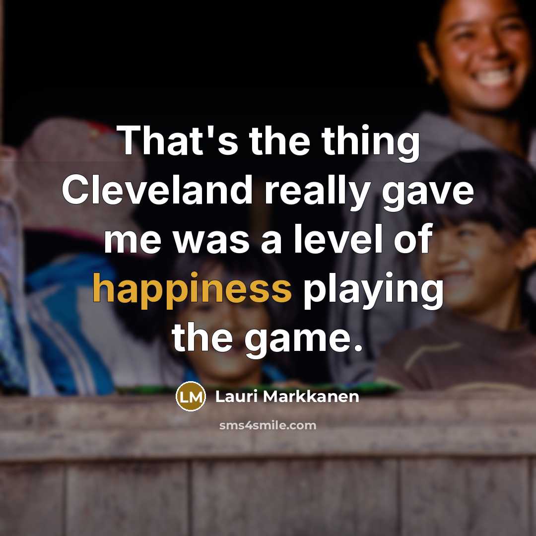 “That's the thing Cleveland really gave me was a level…” quote by Lauri Markkanen