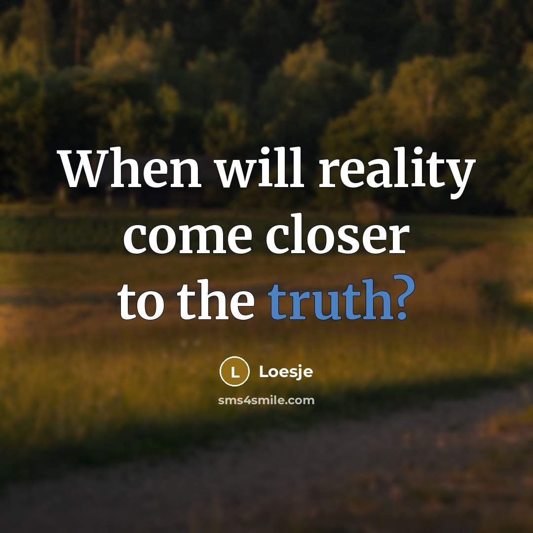 “When will reality come closer to the truth?” quote by Loesje