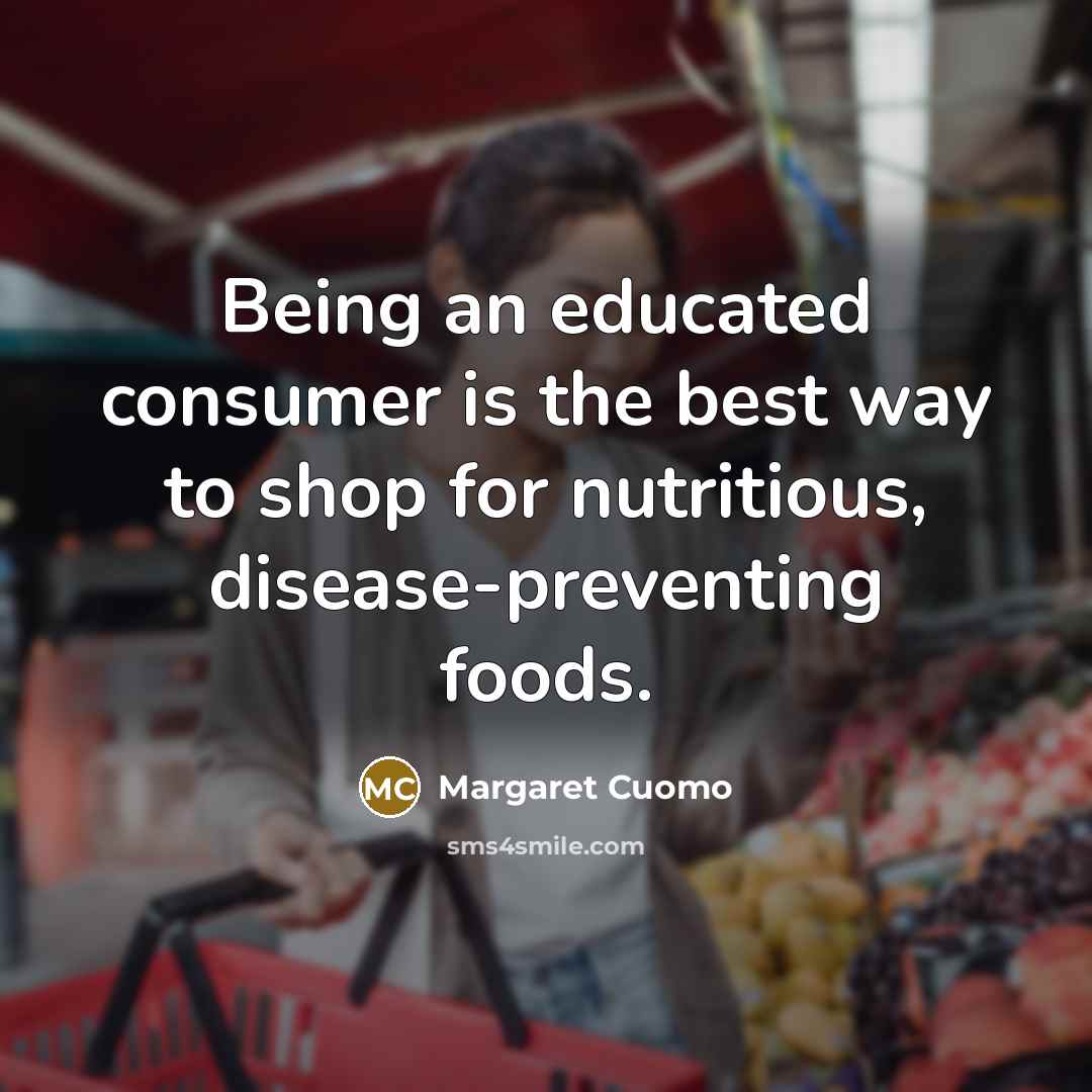 “Being an educated consumer is the best way to shop…” quote by Margaret Cuomo