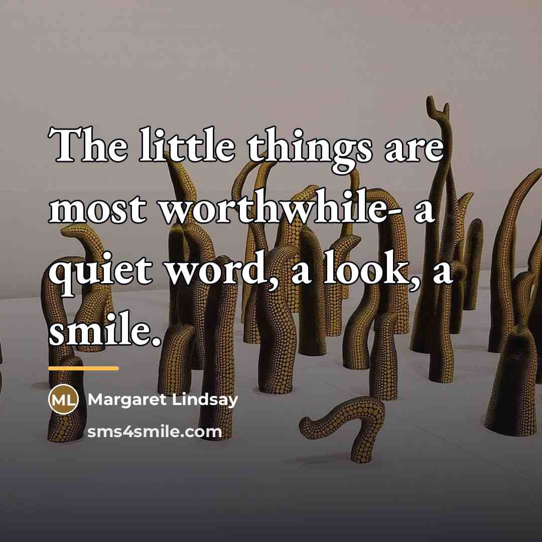 “The little things are most worthwhile- a quiet word, a…” quote by Margaret Lindsay