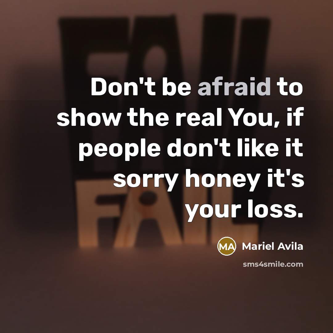 “Don't be afraid to show the real You, if people…” quote by Mariel Avila