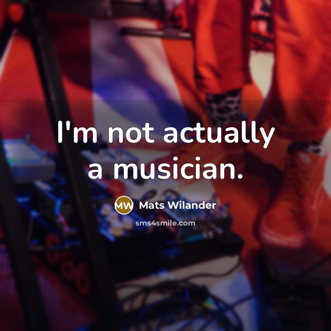 “I'm not actually a musician.…” quote by Mats Wilander