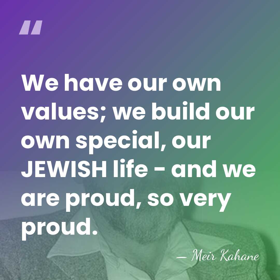 We have our own values; we build our own special, our JEWISH&hellip; - Meir Kahane
