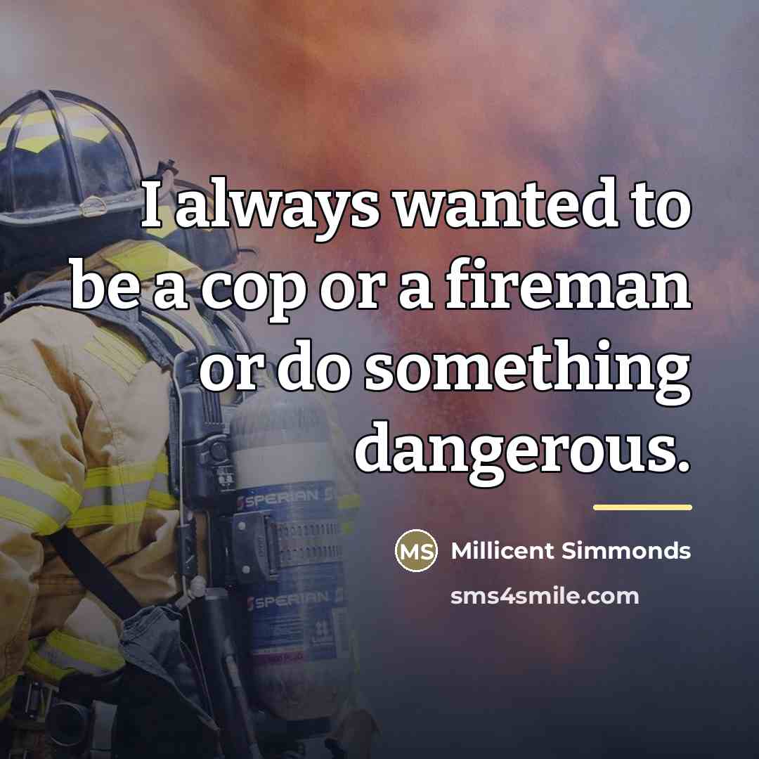 “I always wanted to be a cop or a fireman…” quote by Millicent Simmonds