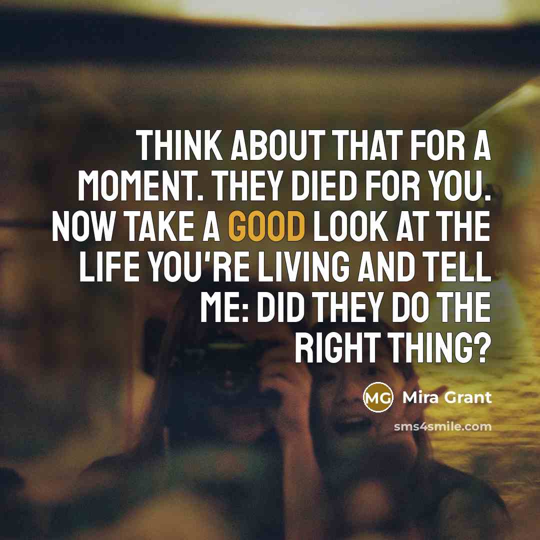 “Think about that for a moment. They died for you.…” quote by Mira Grant