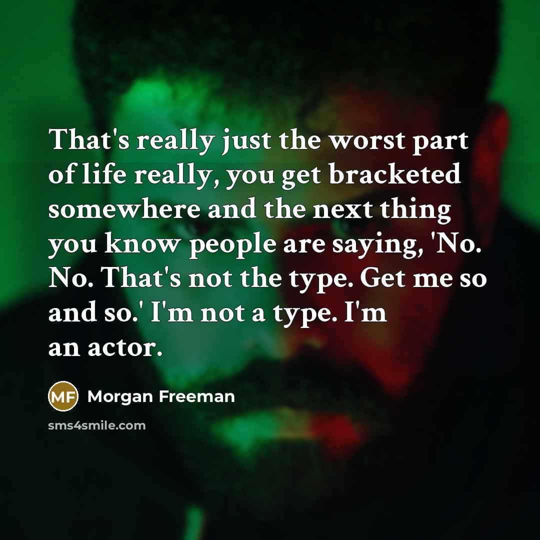 “That's really just the worst part of life really, you…” quote by Morgan Freeman