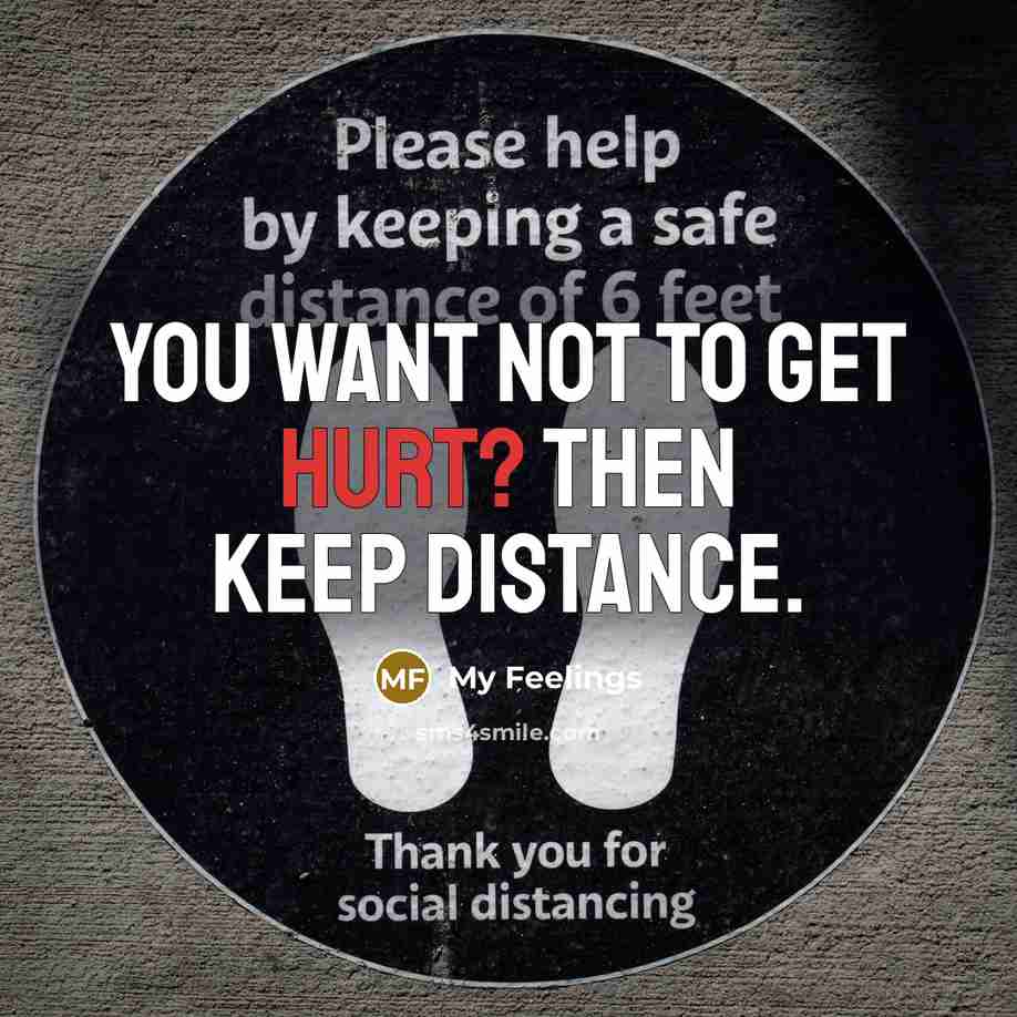 “You want not to get Hurt? Then KEEP DISTANCE.” quote by My Feelings