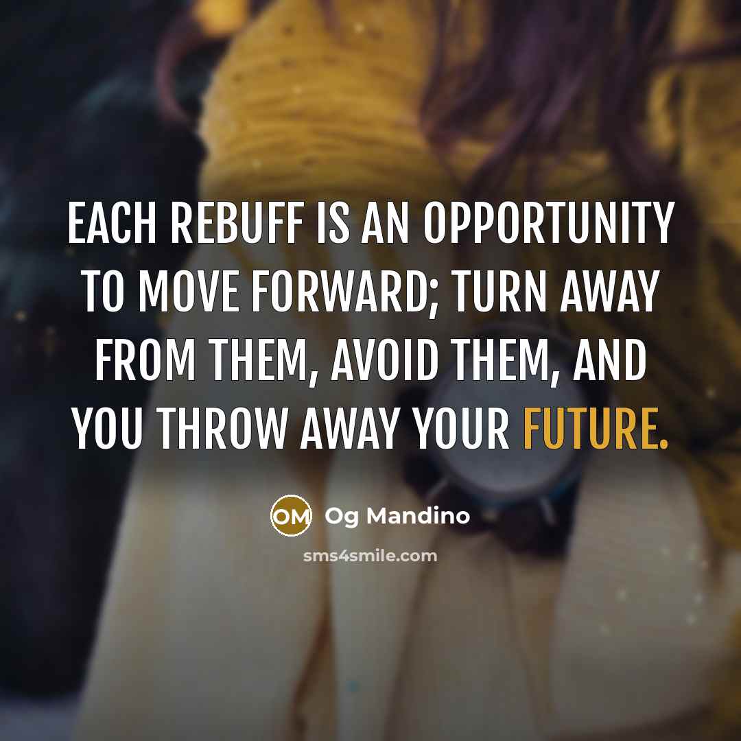 “Each rebuff is an opportunity to move forward; turn away…” quote by Og Mandino