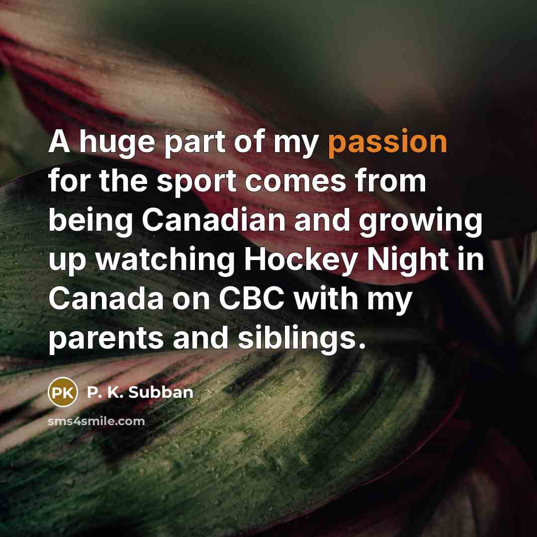 “A huge part of my passion for the sport comes…” quote by P. K. Subban