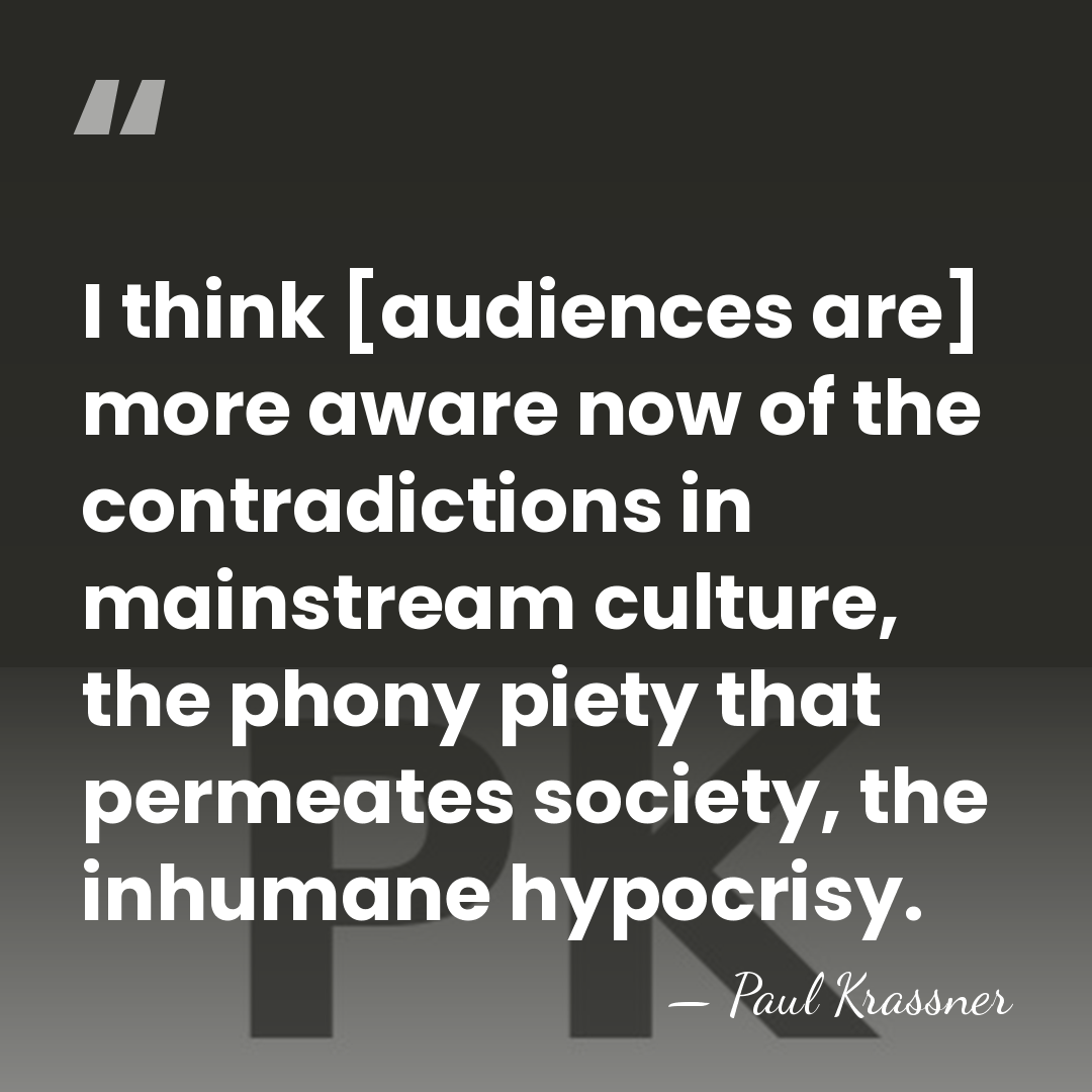 I think [audiences are] more aware now of the contradictions in mainstream&hellip; - Paul Krassner