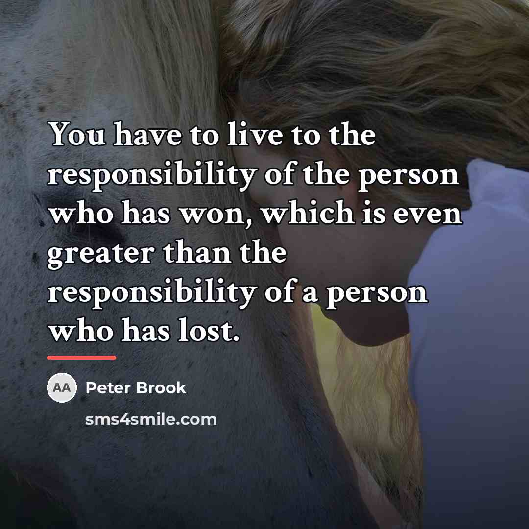 “You have to live to the responsibility of the person…” quote by Peter Brook