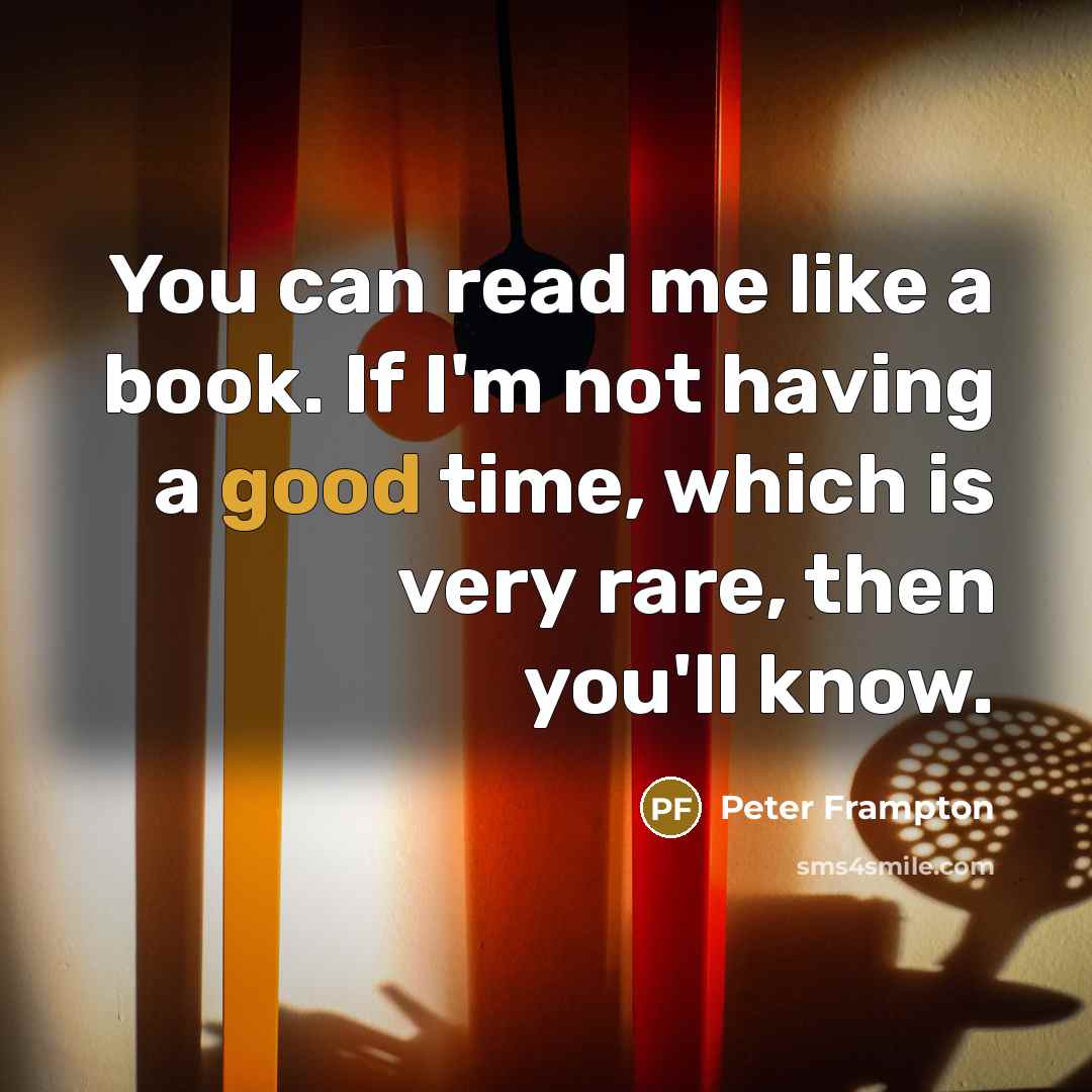 “You can read me like a book. If I'm not…” quote by Peter Frampton