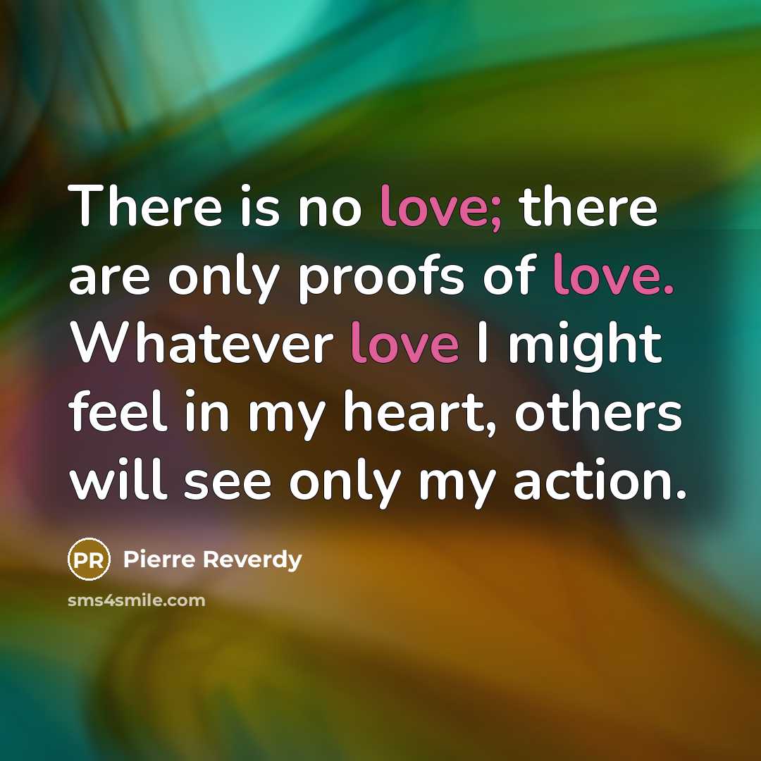 “There is no love; there are only proofs of love.…” quote by Pierre Reverdy