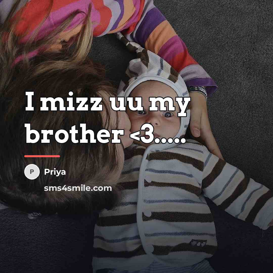“I mizz uu my brother…” quote by Priya