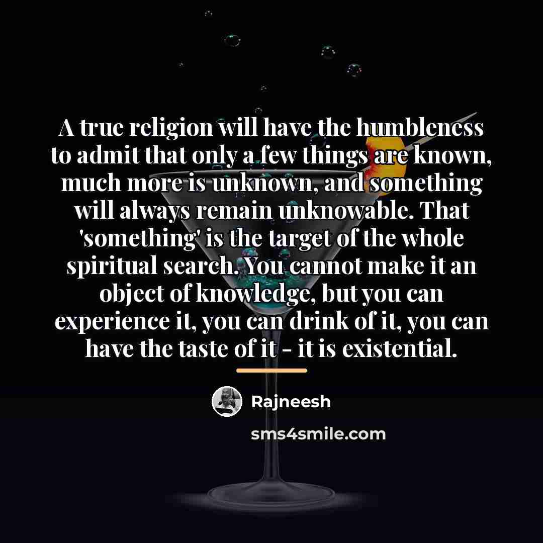 “A true religion will have the humbleness to admit that…” quote by Rajneesh