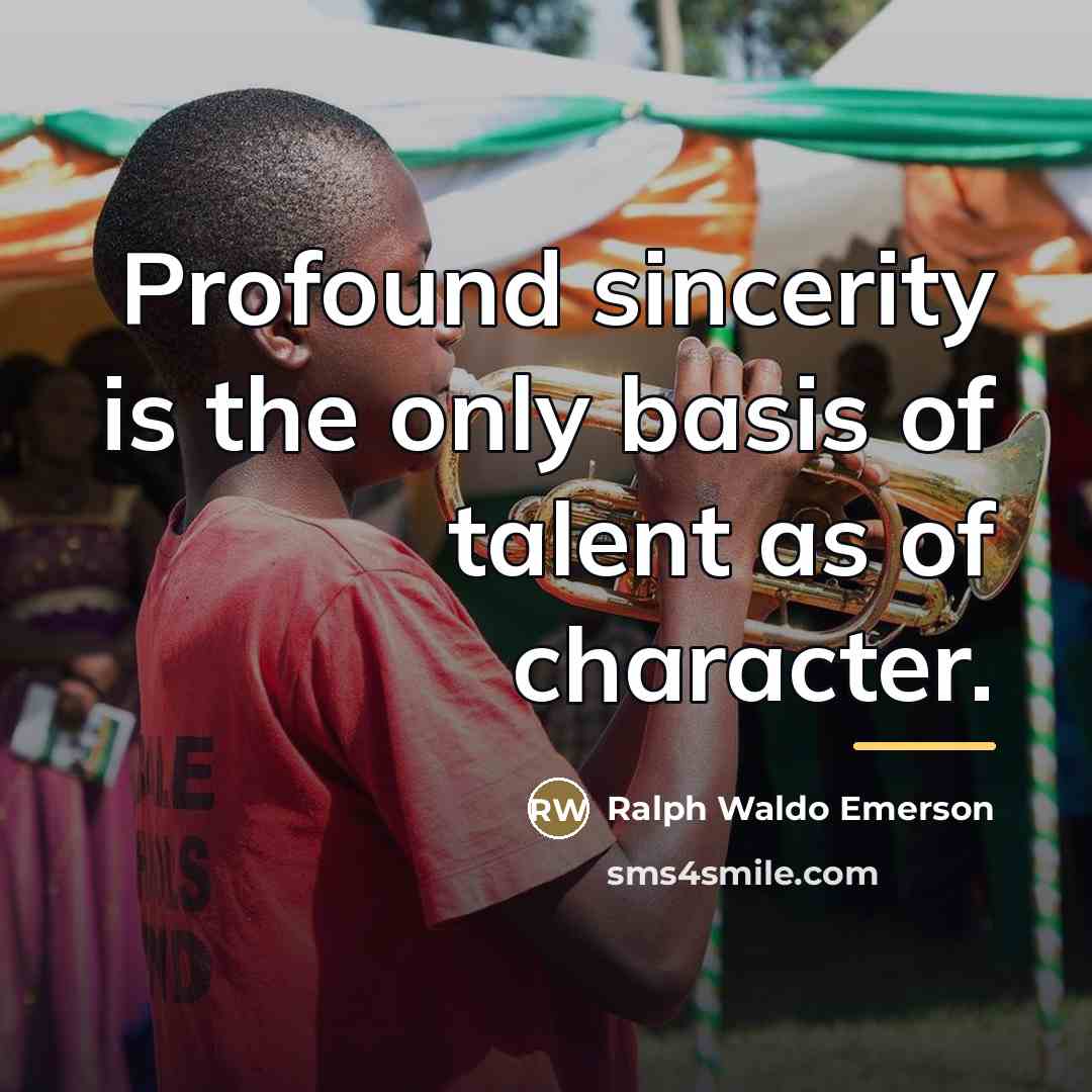 “Profound sincerity is the only basis of talent as of…” quote by Ralph Waldo Emerson