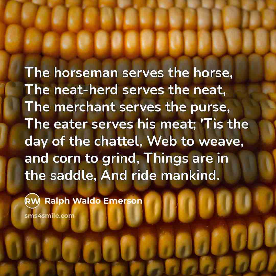 “The horseman serves the horse, The neat-herd serves the neat,…” quote by Ralph Waldo Emerson