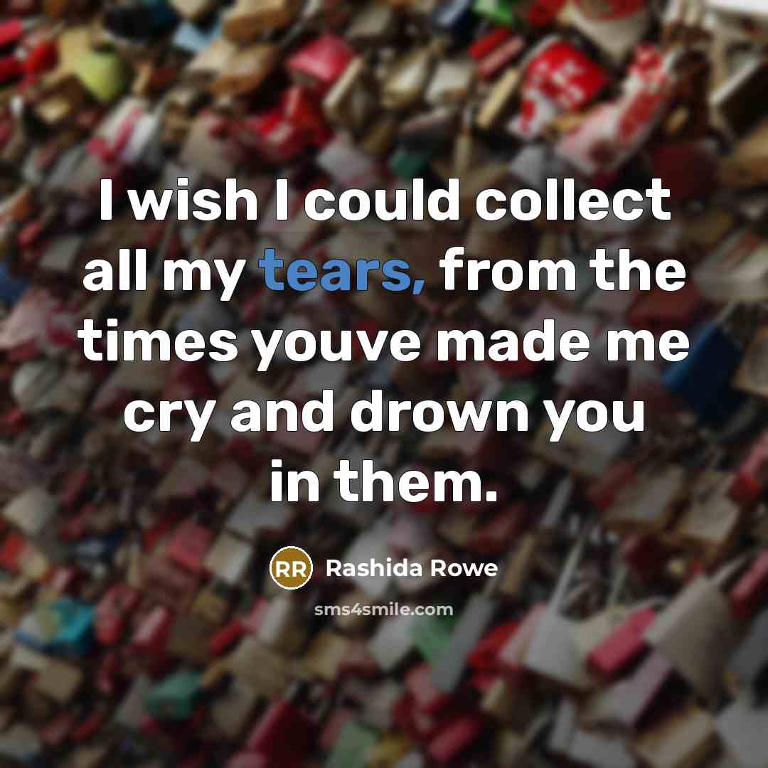 “I wish I could collect all my tears, from the…” quote by Rashida Rowe