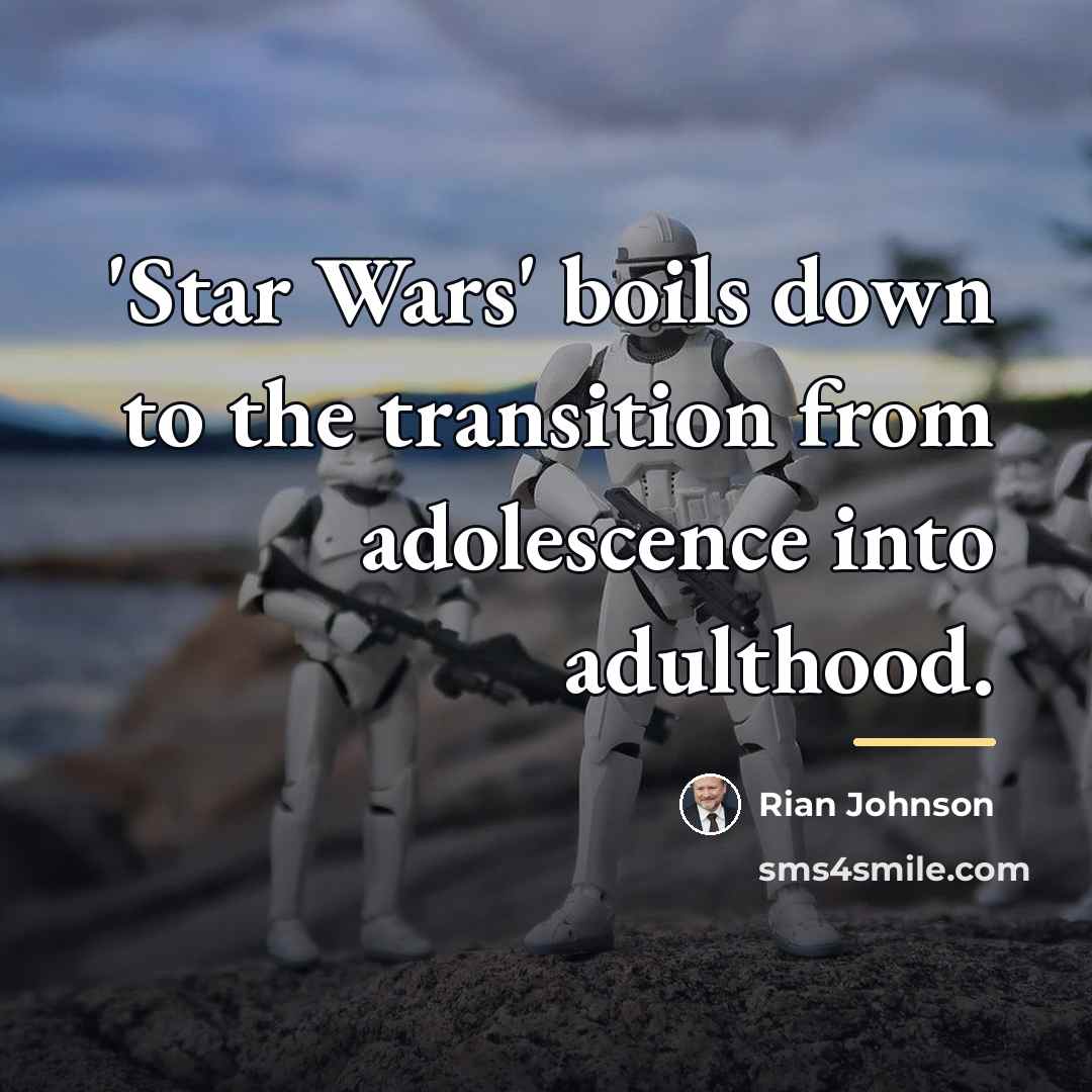“'Star Wars' boils down to the transition from adolescence into…” quote by Rian Johnson
