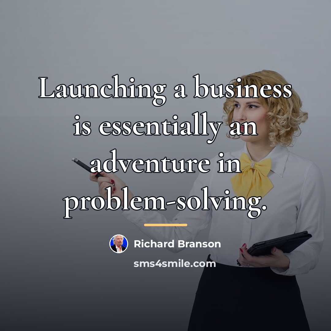 “Launching a business is essentially an adventure in problem-solving.…” quote by Richard Branson