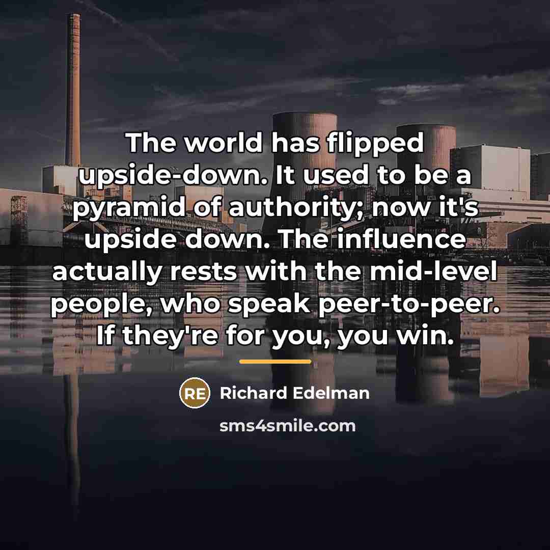 “The world has flipped upside-down. It used to be a…” quote by Richard Edelman