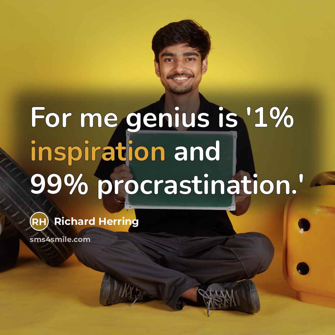 “For me genius is '1% inspiration and 99% procrastination.'…” quote by Richard Herring