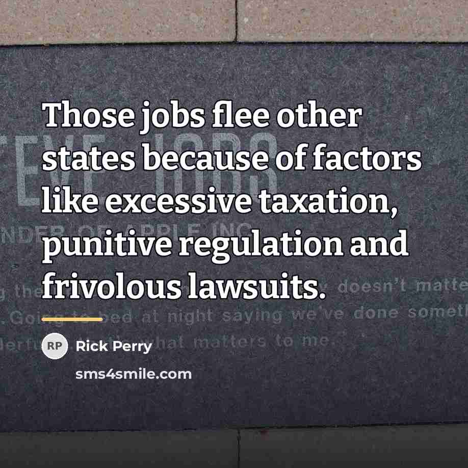 “Those jobs flee other states because of factors like excessive…” quote by Rick Perry
