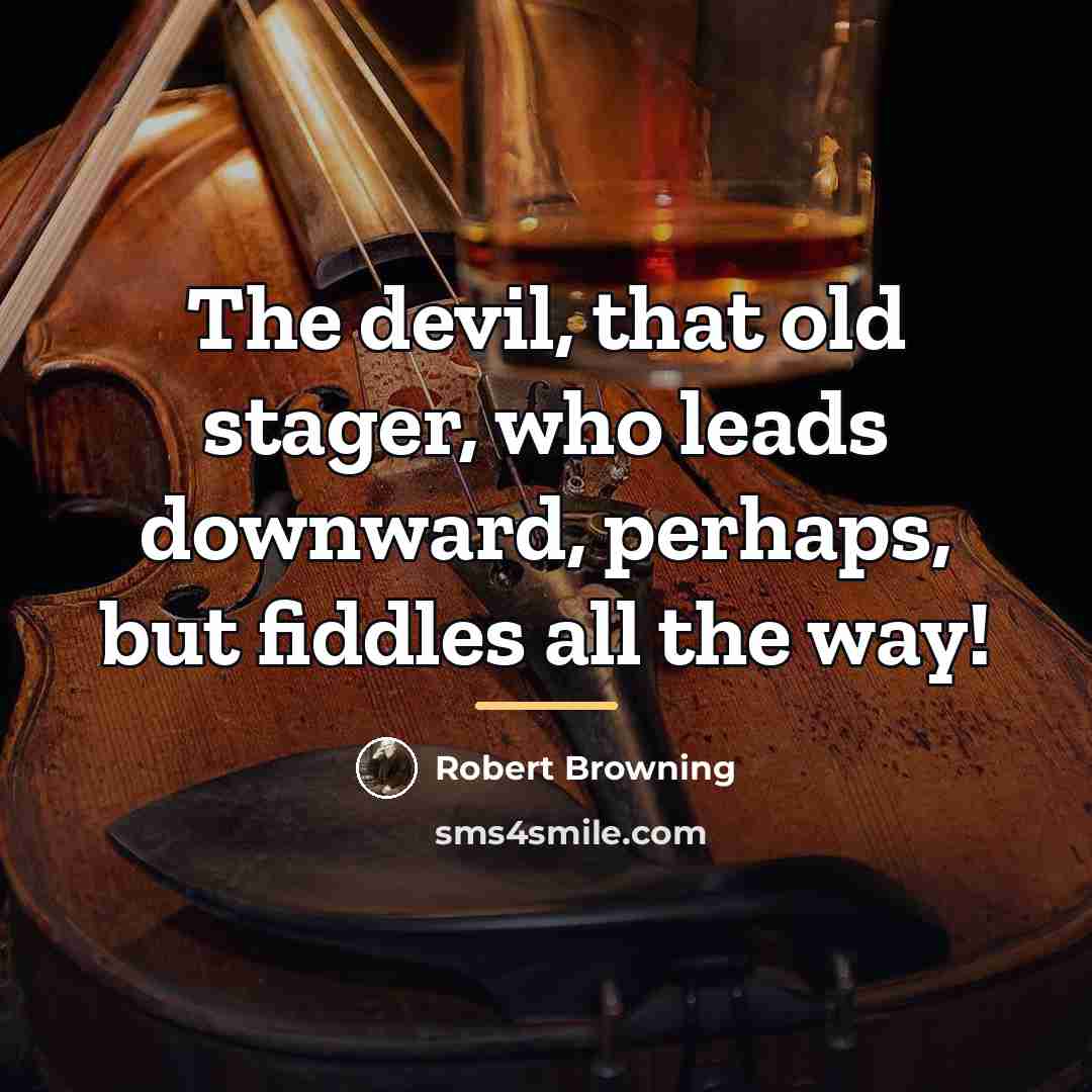 “The devil, that old stager, who leads downward, perhaps, but…” quote by Robert Browning