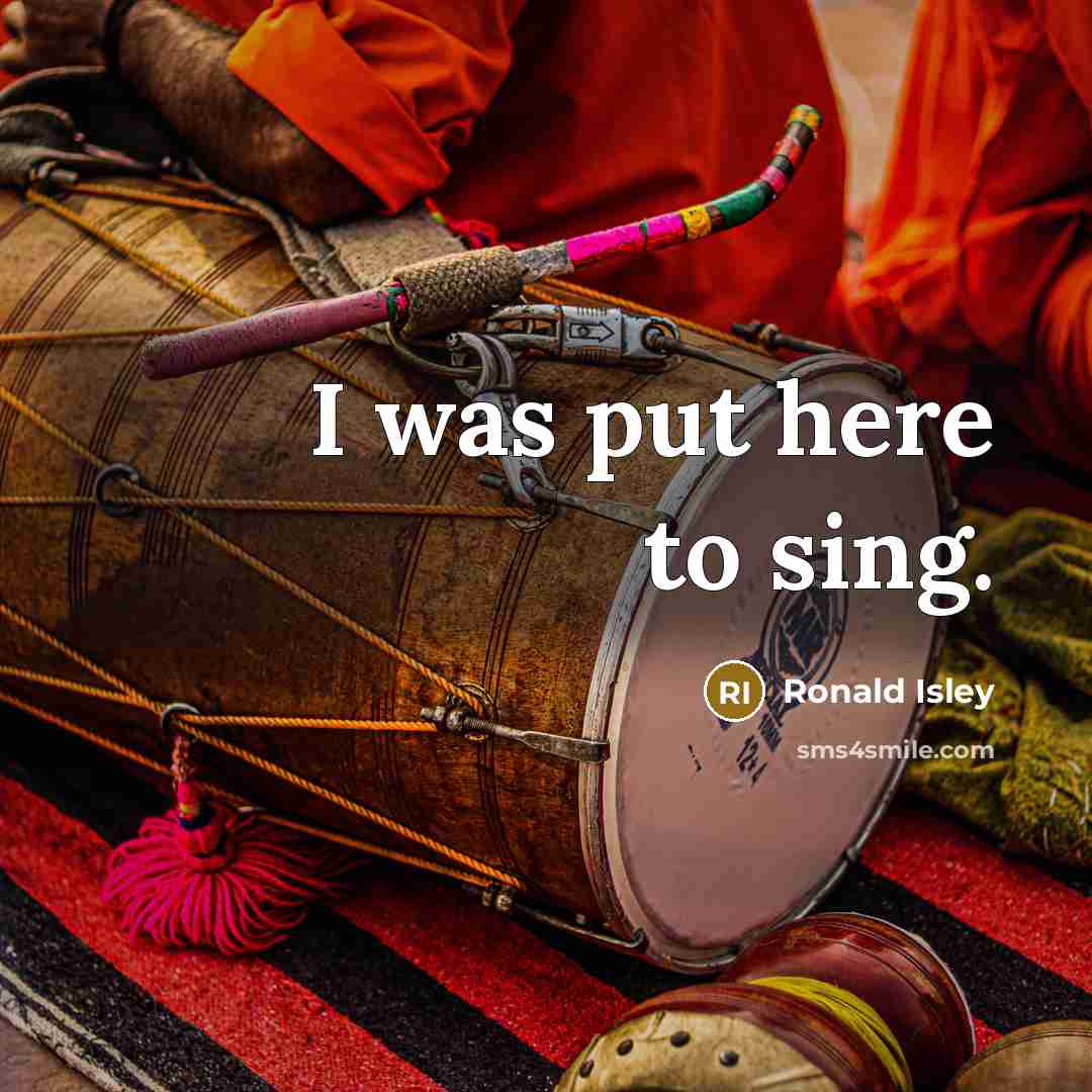“I was put here to sing.…” quote by Ronald Isley