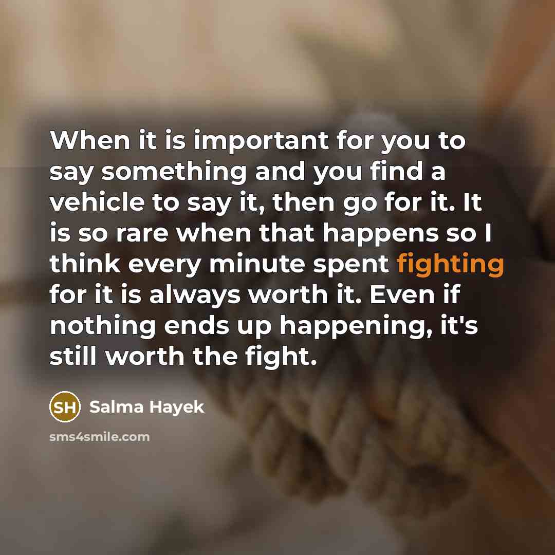 “When it is important for you to say something and…” quote by Salma Hayek