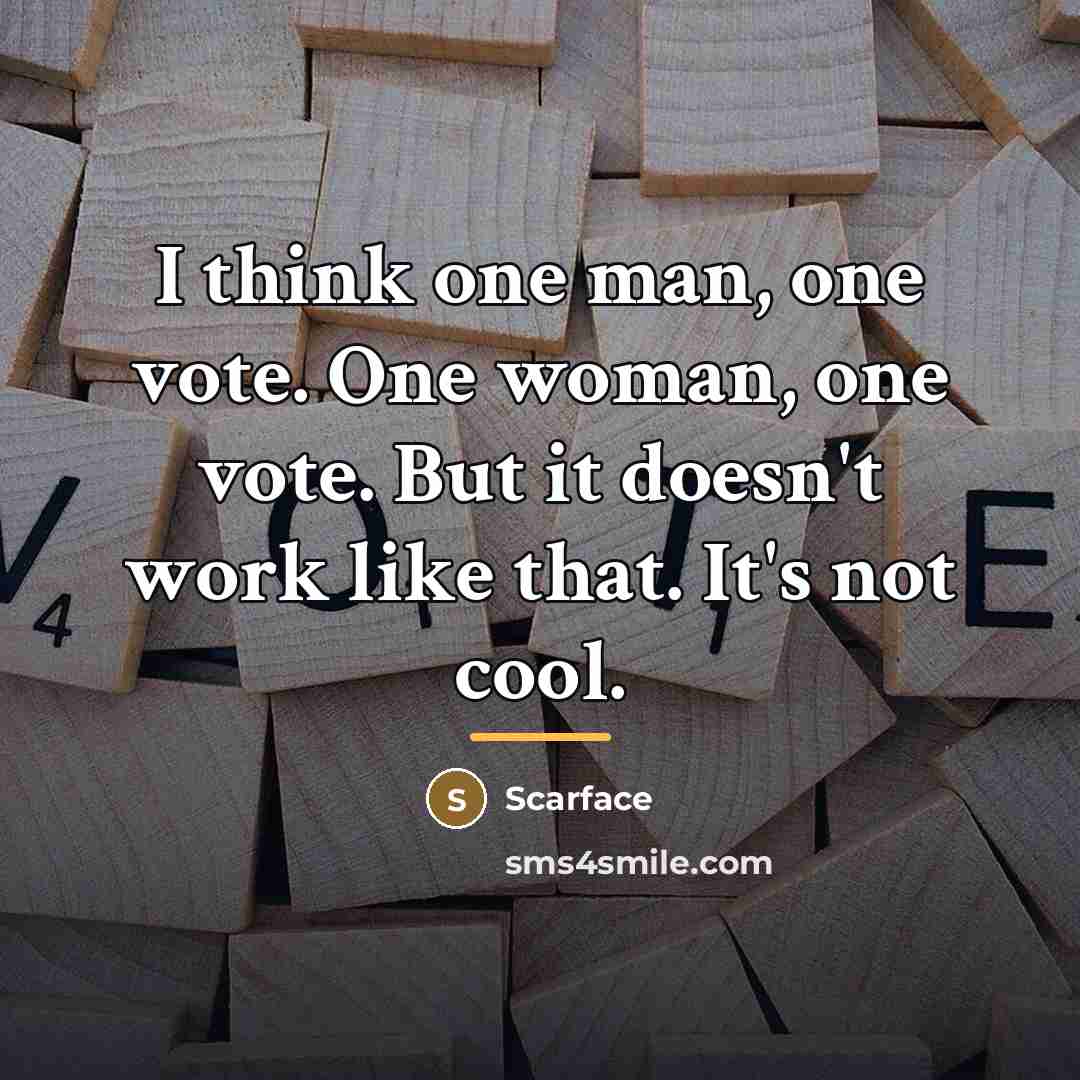 “I think one man, one vote. One woman, one vote.…” quote by Scarface