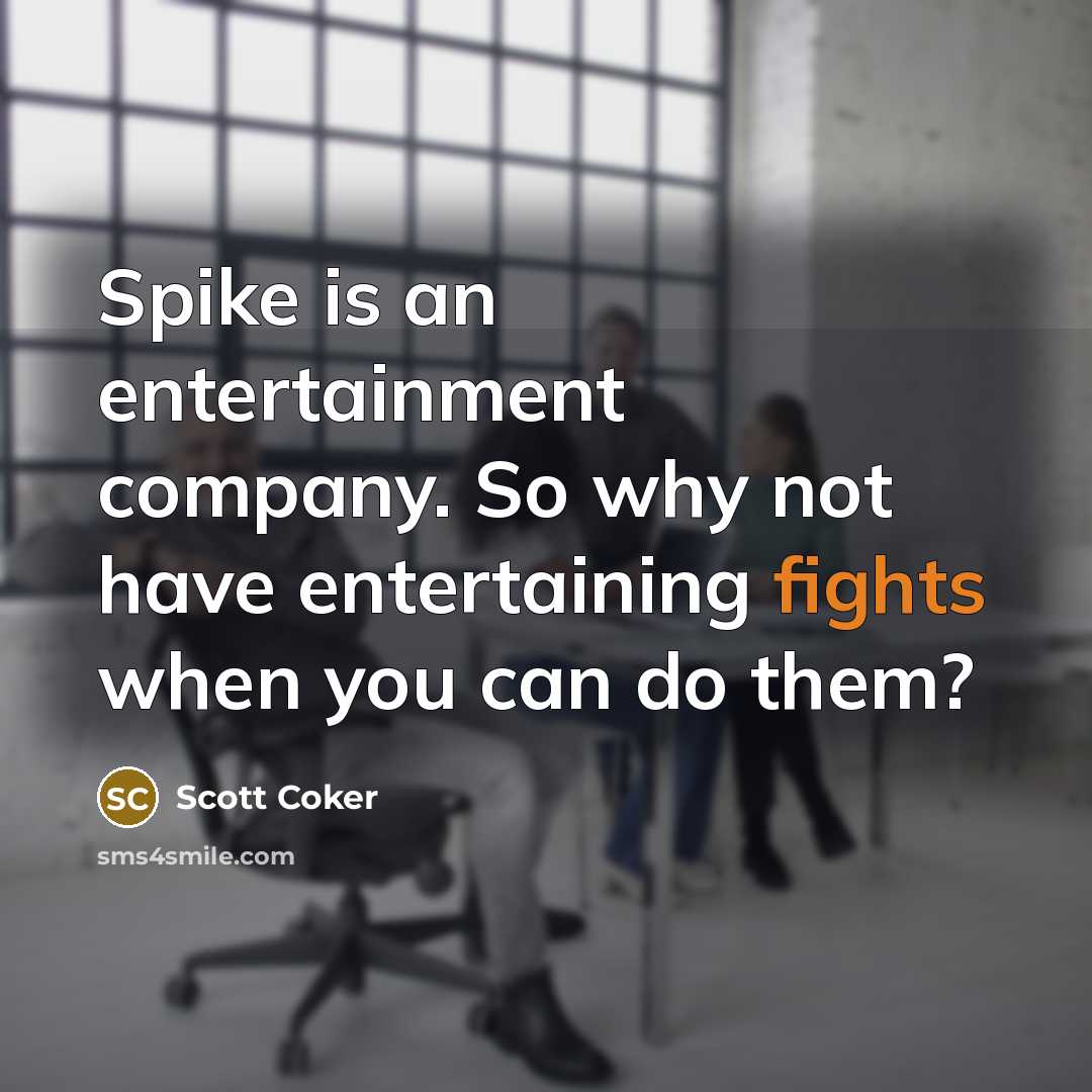“Spike is an entertainment company. So why not have entertaining…” quote by Scott Coker