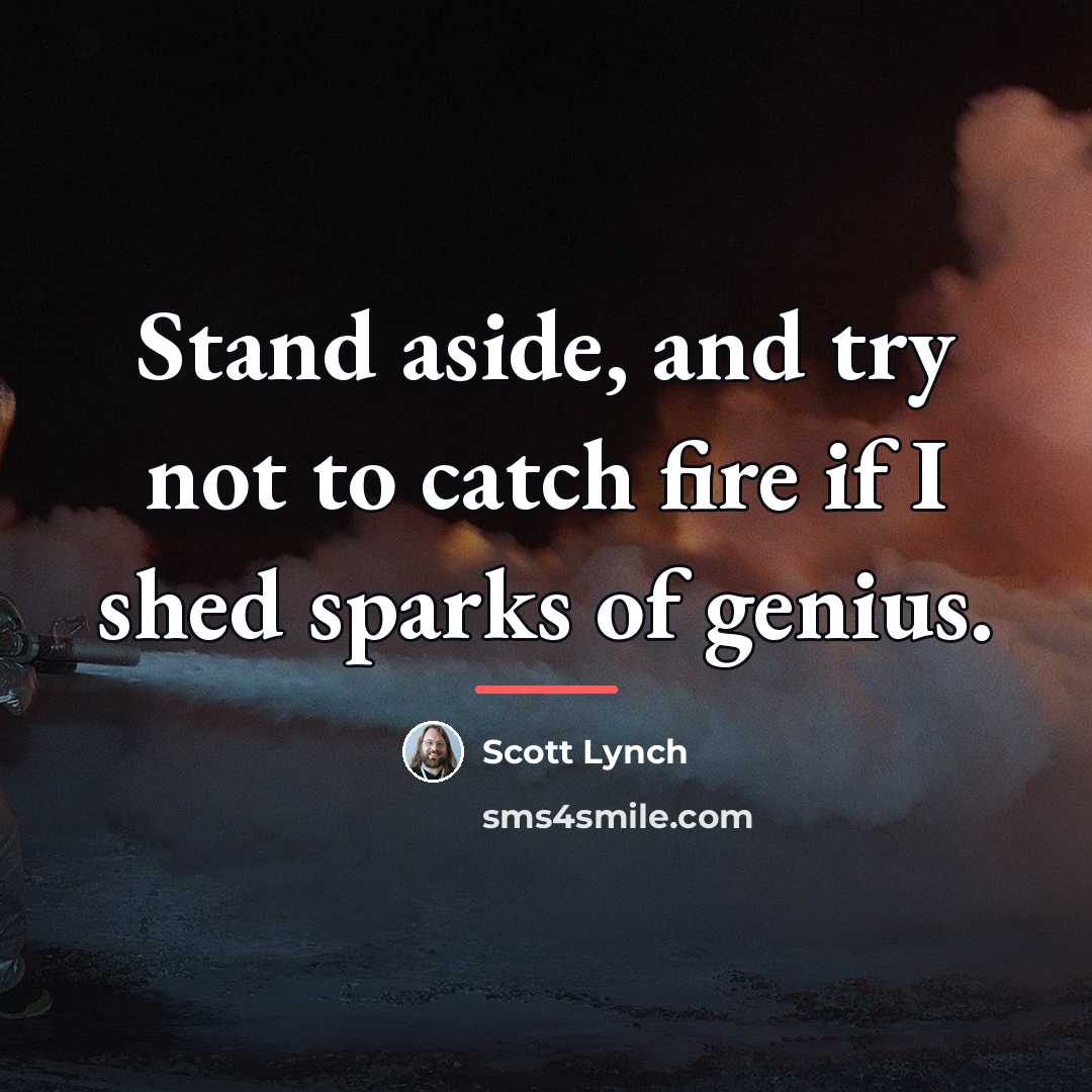 “Stand aside, and try not to catch fire if I…” quote by Scott Lynch