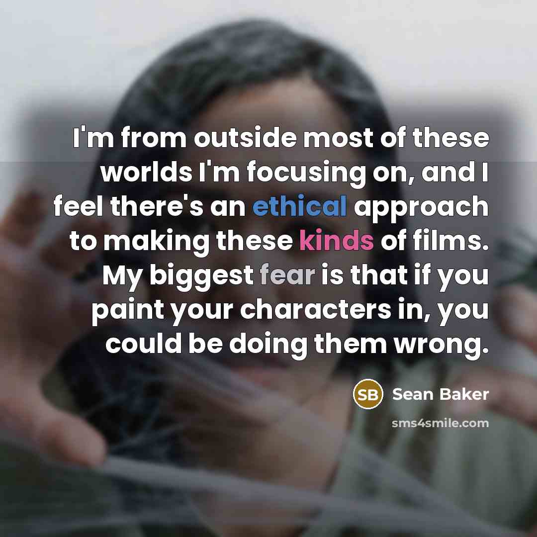 “I'm from outside most of these worlds I'm focusing on,…” quote by Sean Baker