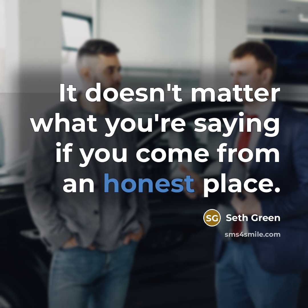 “It doesn't matter what you're saying if you come from…” quote by Seth Green